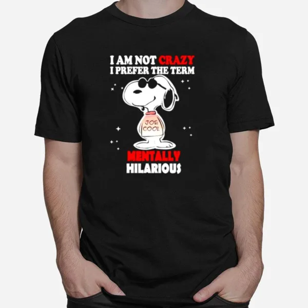 Snoopy I Am Not Crazy I Prefer The Term Mentally Hilarious Unisex T-Shirt