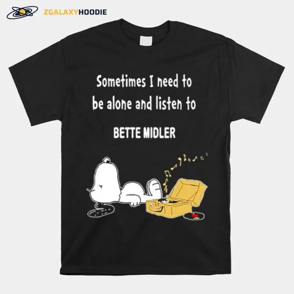 Snoopy Sometimes I Need To Be Alone And Listen To Bette Midler Unisex T-Shirt