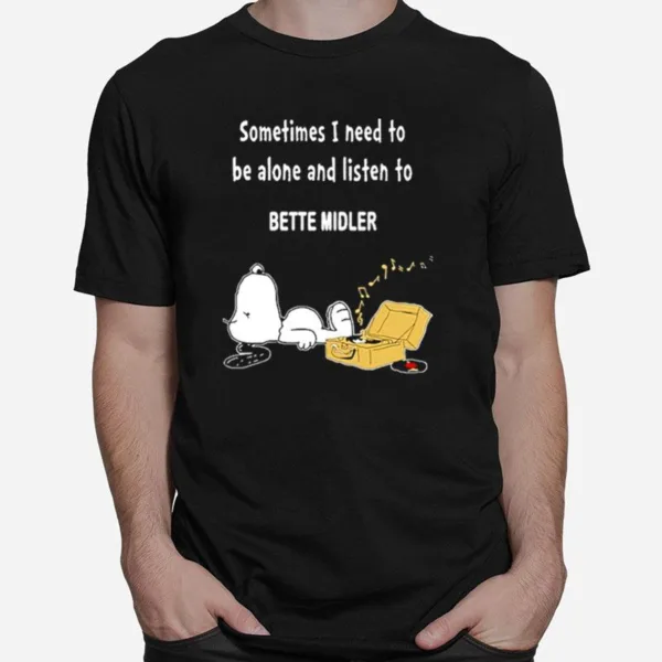 Snoopy Sometimes I Need To Be Alone And Listen To Bette Midler Unisex T-Shirt