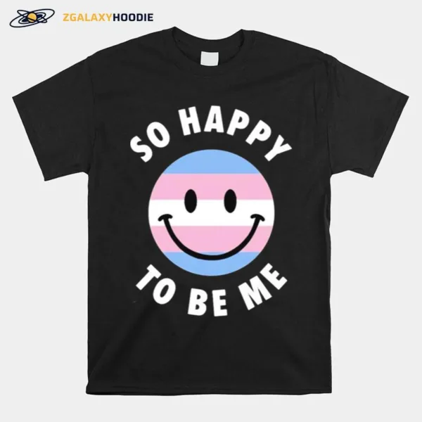 So Happy To Be Me Unisex T-Shirt