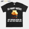 So Many Haters Not Enough Room On My Ass For Their Lips Unisex T-Shirt