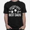 Soccer Dads Are The Best Dads Unisex T-Shirt