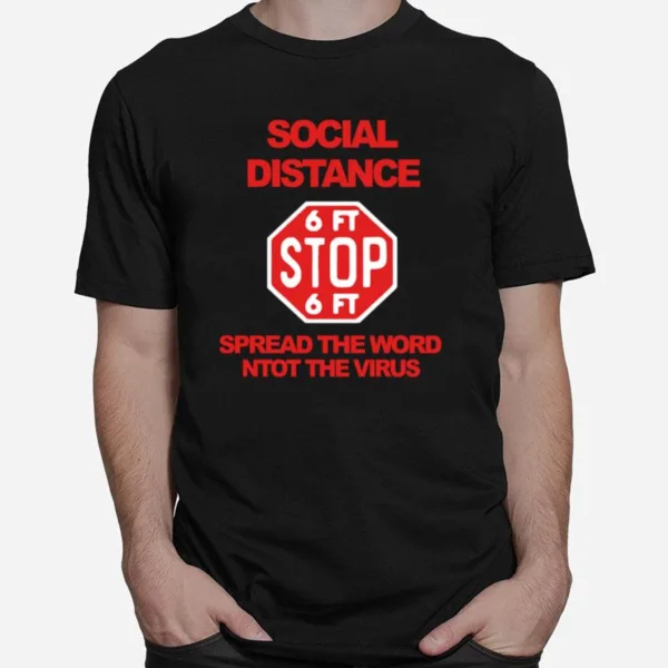 Social Distance 6Ft Stop 6Ft Sign Spread The Word Not The Virus Unisex T-Shirt