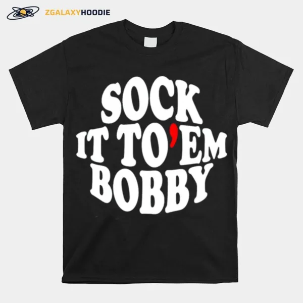 Sock It To Em Bobby Unisex T-Shirt