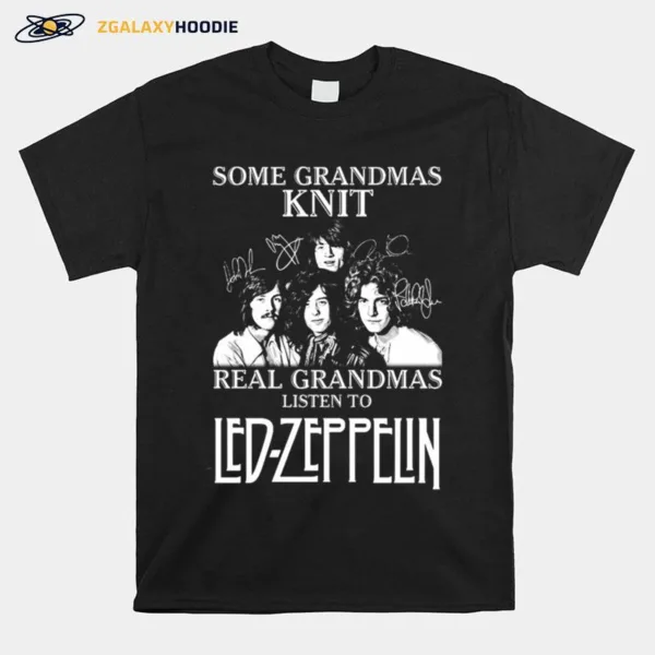 Some Grandmas Knit Real Grandmas Listen To Led Zeppelin Signatures Unisex T-Shirt