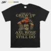 Some Of Us Grew Up Listening To Axl Rose The Cool Ones Still Do Unisex T-Shirt