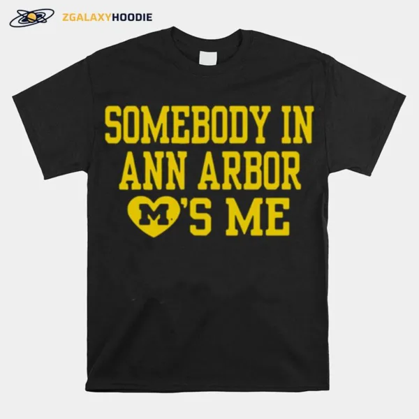 Somebody In Ann Arbor Loves Me Unisex T-Shirt