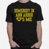 Somebody In Ann Arbor Loves Me Unisex T-Shirt