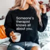 Someones Therapist Knows All About You Unisex T-Shirt