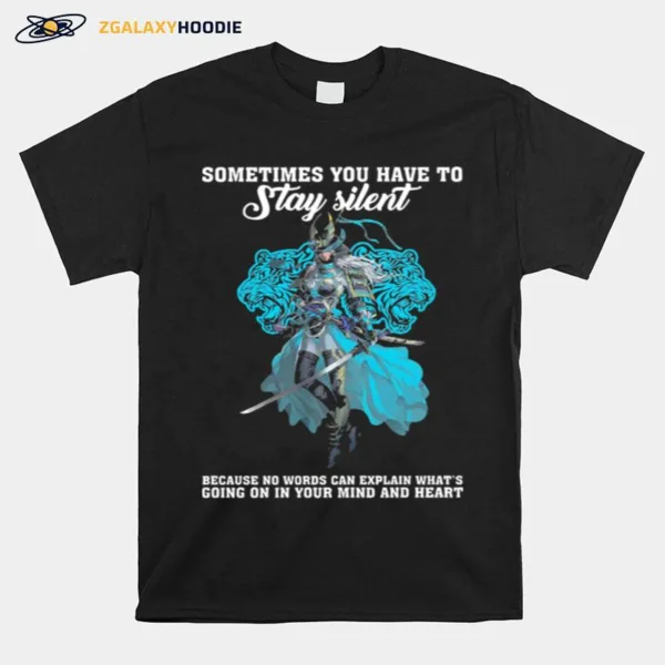 Something You Have To Stay Silent Because No Words Can Explain Whats Going In Your Mind And Heart Unisex T-Shirt