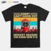 Sorry Cant Hang Out Hockey Season You Know How It Is Vintage Unisex T-Shirt