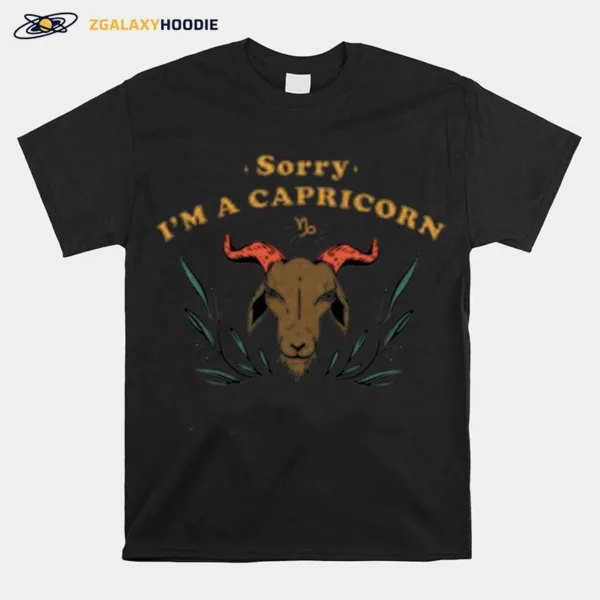 Sorry I? A Capricorn Unisex T-Shirt