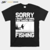 Sorry I Wasn't Listening Fishing Trout Bass Fisherman Vacation Funny Unisex T-Shirt