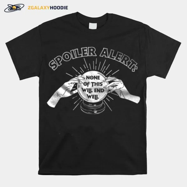 Spoiler Alert None Of This Will End Weil Unisex T-Shirt