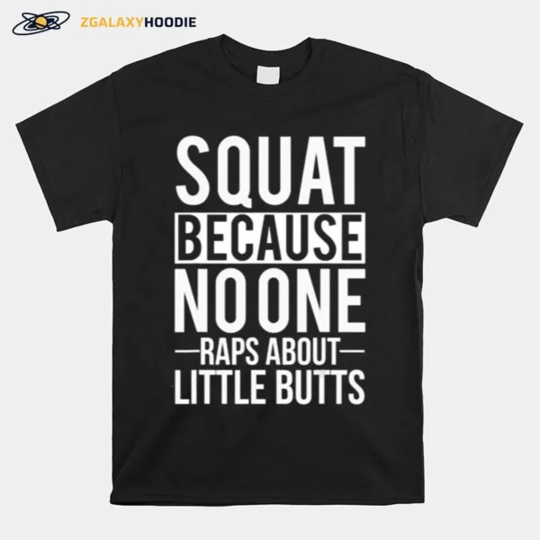 Squat Because No One Raps About Little Butts Gy Unisex T-Shirt