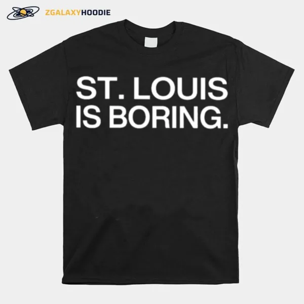 St Louis Is Boring Unisex T-Shirt