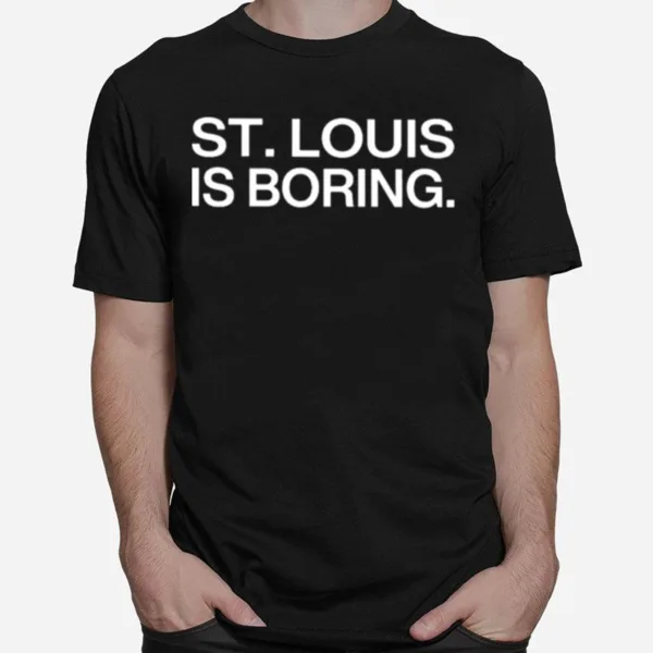 St Louis Is Boring Unisex T-Shirt