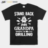 Stand Back Grandpa Grilling Unisex T-Shirt