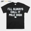 State Thirty Eight Store I'll Always Call It Mile High Unisex T-Shirt