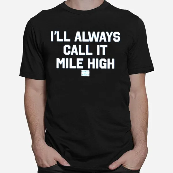 State Thirty Eight Store I'll Always Call It Mile High Unisex T-Shirt