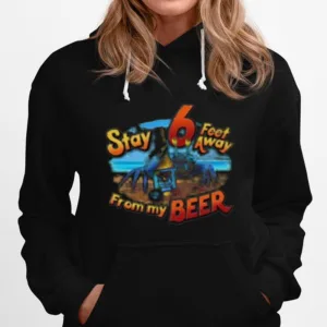 Stay 6 Feet Away From My Beer Unisex T-Shirt