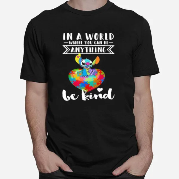 Stitch Autism In A World Where You Can Be Anything Be Kind Unisex T-Shirt