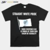 Straight White Pride Since Everyone Else Is Proud Of Their Skin Color Or Sexuality Flag Unisex T-Shirt