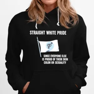 Straight White Pride Since Everyone Else Is Proud Of Their Skin Color Or Sexuality Flag Unisex T-Shirt