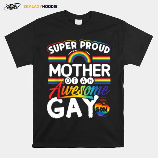 Super Proud Mother Of An Awesome Gay Son Rainbow Unisex T-Shirt