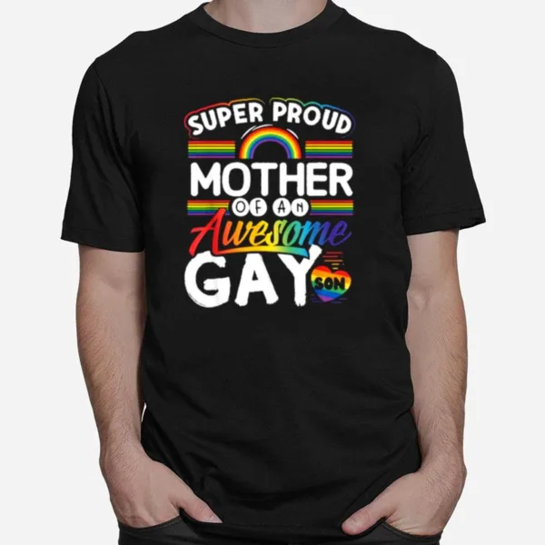 Super Proud Mother Of An Awesome Gay Son Rainbow Unisex T-Shirt