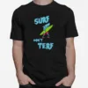 Surf Don't Terf Shark Illustration Surf Board Surfer Cartoon Image Tee Mortuaryreport Gendereveal Unisex T-Shirt