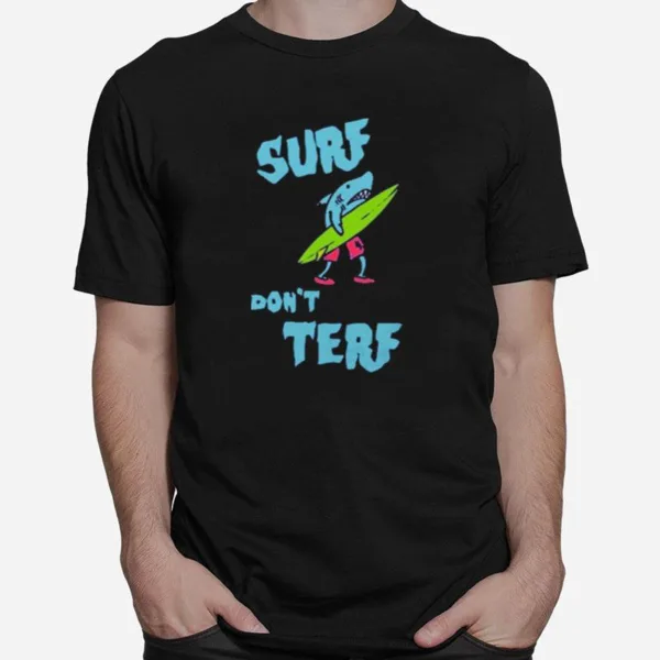 Surf Don't Terf Shark Illustration Surf Board Surfer Cartoon Image Tee Mortuaryreport Gendereveal Unisex T-Shirt