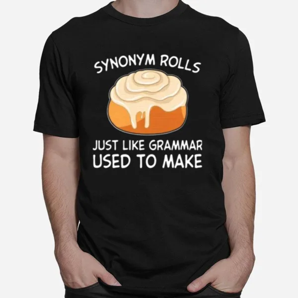 Synonym Rolls Just Like Grammar Used To Make Unisex T-Shirt