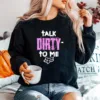 Talk Dirty To Me Unisex T-Shirt