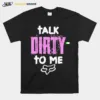 Talk Dirty To Me Unisex T-Shirt