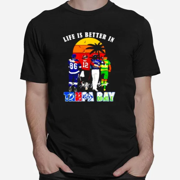 Tampa Bay Sports Teams Life Is Better In Tampa Bay Signatures Unisex T-Shirt