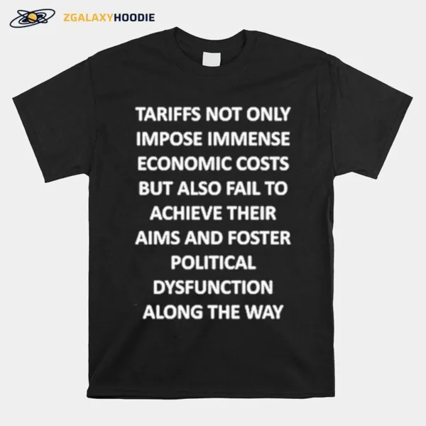 Tariffs Not Only Impose Immense Economic Costs Unisex T-Shirt