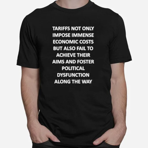 Tariffs Not Only Impose Immense Economic Costs Unisex T-Shirt