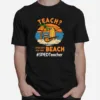 Teach I Thought You Said Beach Sped Teacher Unisex T-Shirt