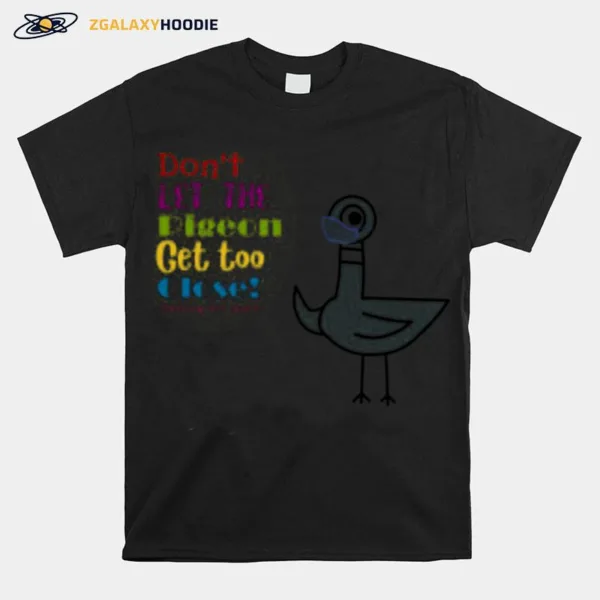 Teacher Don'T Let The Pigeon Get Too Close Unisex T-Shirt