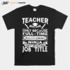 Teacher Only Because Full Time Multitasking Ninja Isnt An Actual Job Title Unisex T-Shirt