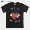 Terry Francona In Tito We Trust Unisex T-Shirt