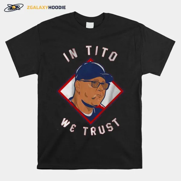 Terry Francona In Tito We Trust Unisex T-Shirt