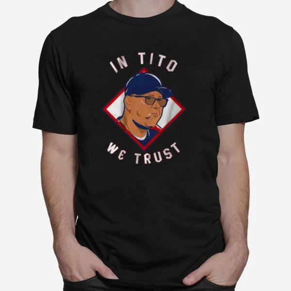 Terry Francona In Tito We Trust Unisex T-Shirt