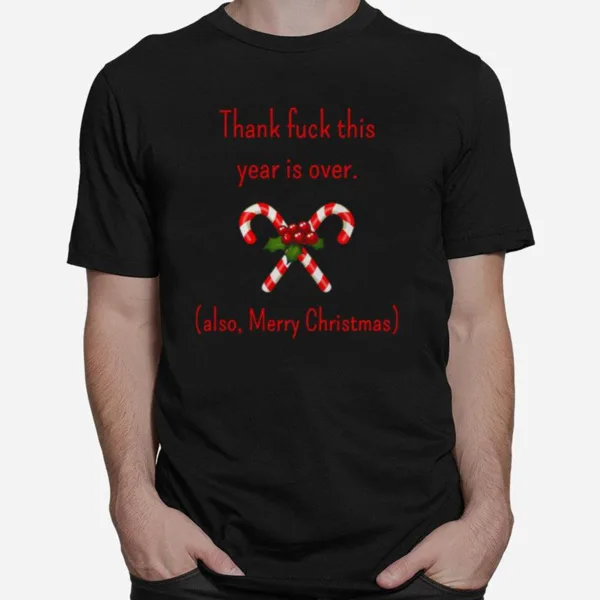 Thank Fuck Its Year Over Also Merry Christmas Unisex T-Shirt