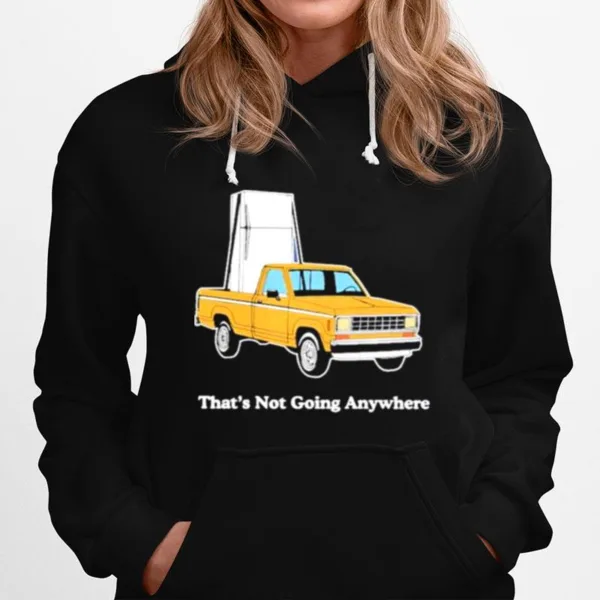 That? Not Going Anywhere Unisex T-Shirt