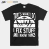 That? What I Do I Fix Stuff And Things Unisex T-Shirt