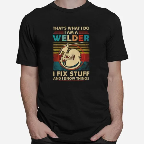 That'S What I Do I Am A Welder I Fix Stuff And I Know Things Vintage Retro Unisex T-Shirt