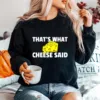 Thats What Cheese Said Swiss Grilled Cheesy Unisex T-Shirt