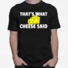 Thats What Cheese Said Swiss Grilled Cheesy Unisex T-Shirt